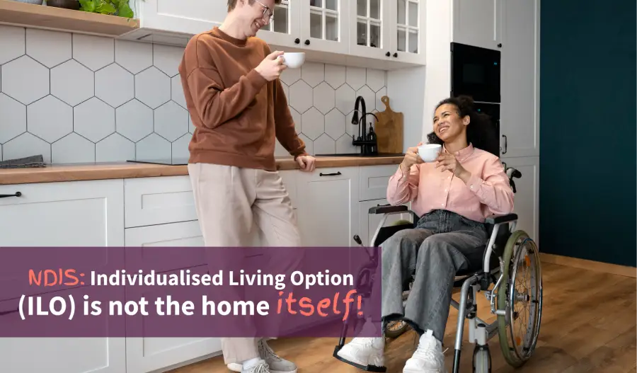 NDIS_ Individualised Living Option (ILO) is not the home itself!