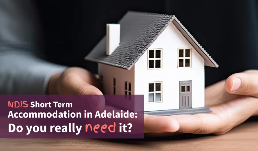 NDIS Short Term Accommodation in Adelaide_ Do you really need it_