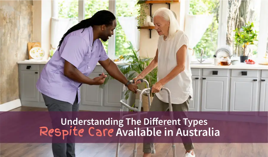 Understanding The Different Types of Respite Care Available in Australia