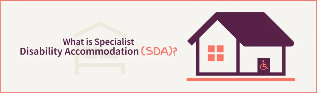 What is Specialist Disability Accommodation(SDA)