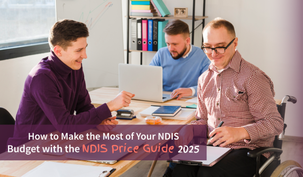 How to Make the Most of Your NDIS Budget with the NDIS Price Guide 2025